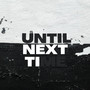 Until Next Time (Explicit)