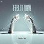 Feel It Now