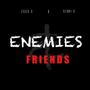 Enemies & Friends (feat. Kenny B & chuck b) [Explicit]