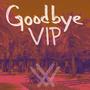 Goodbye VIP (Deluxe EP)