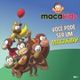 Você Pode Ser um Macakids, Vol. 1