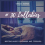 # 30 Lullabies - Cradle Songs, Bedtime Music for Babies and Toddlers