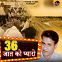 36 Jaat Ko Pyaro
