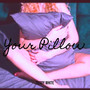 Your Pillow (Explicit)