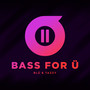 Bass For Ü