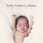 Pretty Ambient Lullabies for Deep Baby's Sleep 2019