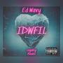 IDWFIL (feat. Ed. Wavy) [Explicit]