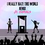 I Really Hate This World (feat. DAMAG3) [Remix] [Explicit]