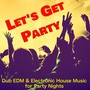 Let's Get Party – Dub EDM & Electronic House Music for Party Nights