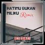 HATIMU  BUKAN MILLIKU REMIX