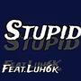 Stupid (feat. Yung loco) [Explicit]