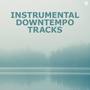 Instrumental Downtempo Tracks