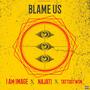 BLAME US (feat. NAJATI & TattooTwon) [Explicit]