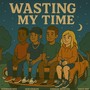 wasting my time