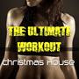 Christmas House: the Ultimate Christmas Workout Compilation Ideal for Gym, Swimming Pool, Running, A