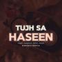 Tujh Sa Haseen