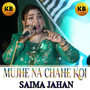 MUJHE NA CHAHE KOI