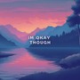 Im Okay Though (Instrumental Version)