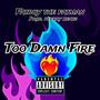 Too Damn Fire (Explicit)