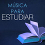 Música para Estudiar - Aprender a Estudiar, Canciones para Relajacion Profunda y Mejorar la Memoria