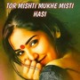 TOR MISHTI MUKHE MISTI HASI