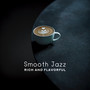 Smooth Jazz: Rich and Flavorful - Mellow & Relax Jazz Piano and Saxophone for Dinner, Lazy Weekend, Cafe, Drink Bar & Chill