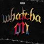 Whatcha On (Explicit)