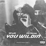 You Wildin (feat.  Mobanga) [Explicit]