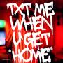 Txt me when u get home (Explicit)