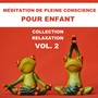 Méditation de pleine conscience pour enfant - Collection relaxation Vol. 2: Musique zen douce, New age et sons de la nature pour la maîtrise de l'esprit & La connexion du corps et âme, La respiration calme