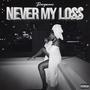 Never My Loss (Explicit)