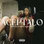 ACEPTALO (feat. Candelierrrr) [Explicit]