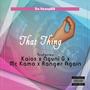 That Thing (feat. Kaios,Nguni_G,Mc Kamo & Ranger Again) [Explicit]