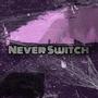 Never Switch (Explicit)