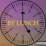 By Lunch (Explicit)