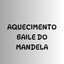 AQUECIMENTO BAILE DO MANDELA (Explicit)