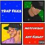 Trap Files (feat. Ant Fisher) [Explicit]