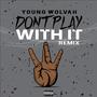 Don't Play With It (Explicit)