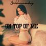 On top of me (Explicit)