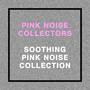 Soothing Pink Noise Collection