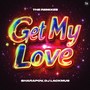 Get My Love (The Remixes)