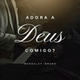 Adora a Deus Comigo ?