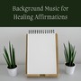 Background Music for Healing Affirmations