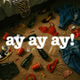 AYAYAY! (Explicit)