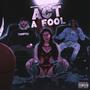 Act A Fool (Explicit)