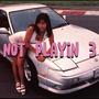 Not Playin 3 (Explicit)