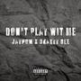 Don't Play Wit Me (feat. Okayyy Bee) [Explicit]