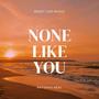 None Like You (Hallelujah)