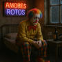 Amores rotos