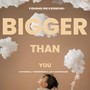 Bigger Than You